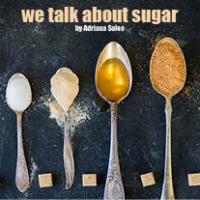  An opinion article about sugars by Adriana Sales, Nutritionist