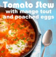 Tomato Stew with mange tout and poached eggs