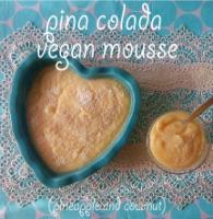 Pina colada vegan mousse (pineapple and coconut)